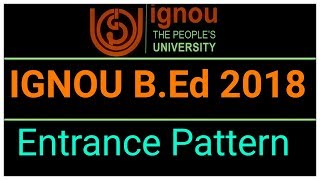 IGNOU B.ED 2018 LATEST SYLLABUS AND ENTRANCE PATTERN ||