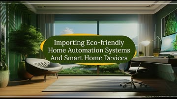 Importing Eco-friendly Home Automation Systems And Smart Home Devices