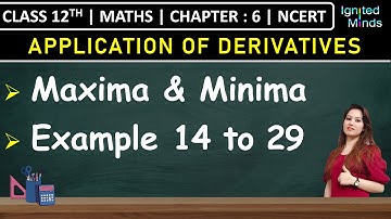Class 12th Maths Chapter 6 | Maxima & Minima | Example 14 to 29 | Application of Derivatives | NCERT
