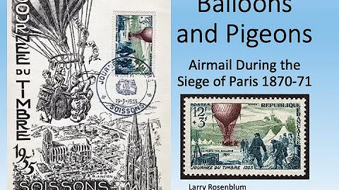 Balloons and Pigeons - Airmail During the Siege of Paris 1870-71