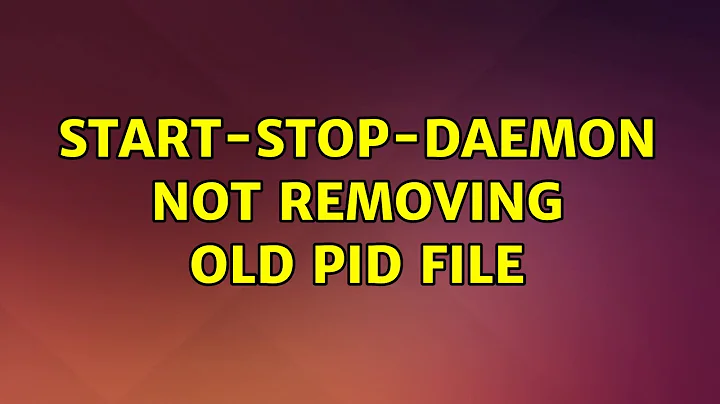 Ubuntu: start-stop-daemon not removing old pid file
