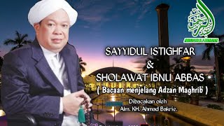 Sayyidul Istighfar \u0026 Sholawat Ibnu Abbas (Bacaan Sebelum Maghrib) | KH.Ahmad Bakrie (Alm)