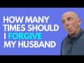 How Many Times Should I Forgive My Husband | Paul Friedman