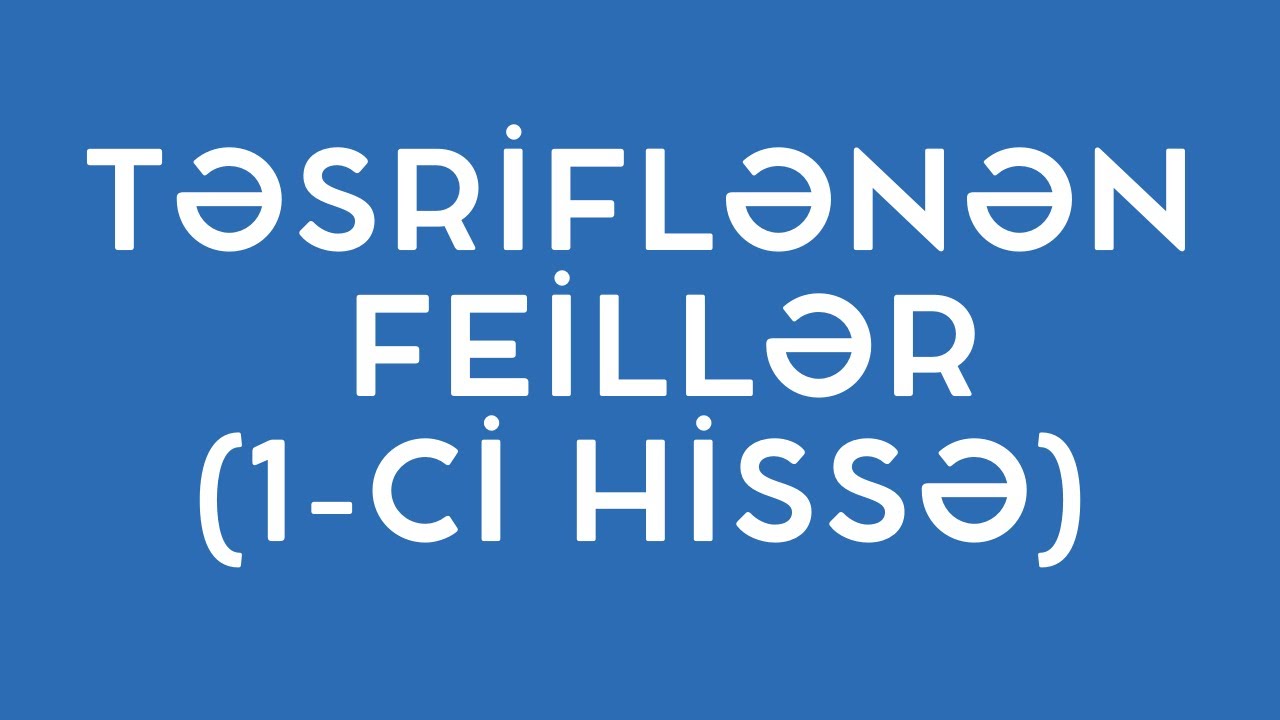 TƏSRİFLƏNƏN FEİLLƏR (FEİL 1/2)