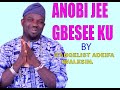 ANOBI JEE GBESEE KU
