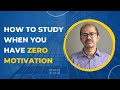 How to Sit Down and Study When You have ZERO Motivation