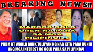 MARCOS GOLD OPEN NA PARA SA MGA PILIPINO! MEETING NI PBBM WITH THE WORLD BANK