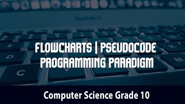 Computer Science-  Flowcharts | Pseudocode | Programming Paradigm | 3.3