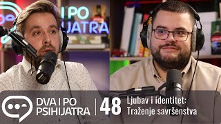 Ljubav i identitet - traženje savršenstva | Dva i po psihijatra, ep. 48