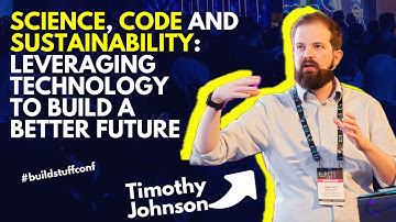 Science, Code and Sustainability  Leveraging Technology to Build a Better Future | Timothy Johnson