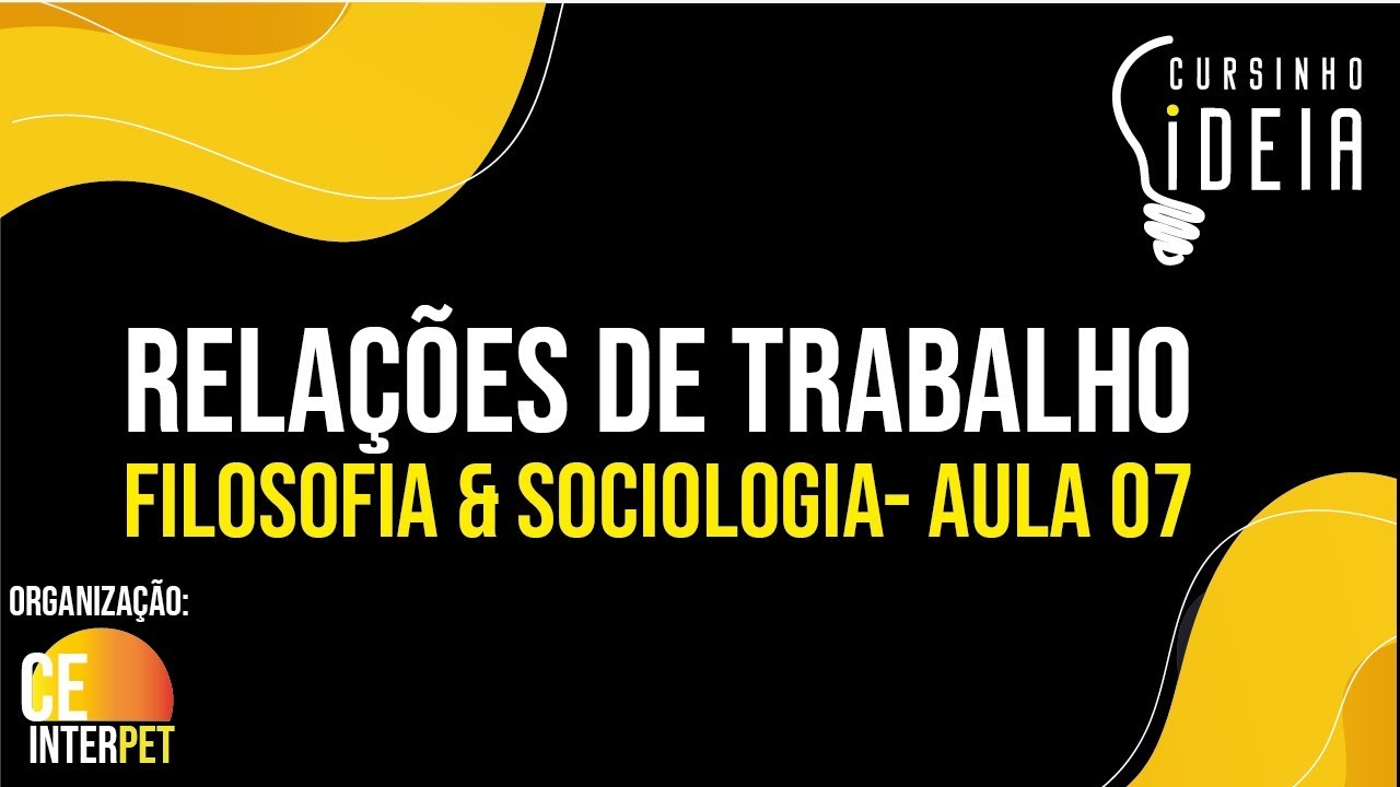 Filosofia & Sociologia - Aula 07 - Relações de Trabalho (02/02)