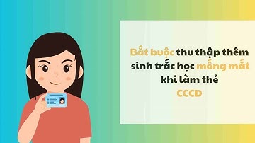 Bắt buộc thu thập thêm sinh trắc học mống mắt khi làm thẻ CCCD| Báo Lao Động