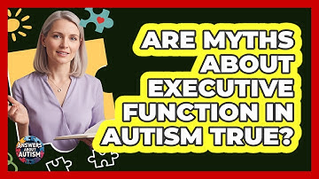 Are Myths About Executive Function In Autism True? - Answers About Autism