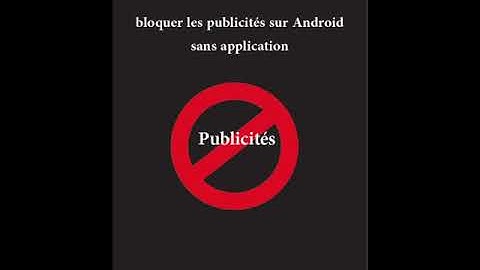 Comment bloquer les publicités sur Android sans application
