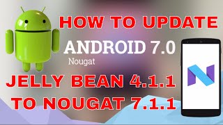 how to update android jelly bean 4.1.1 to nougat 7.1.1 [Root Not Required]