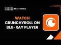 How to Watch Crunchyroll on Blu ray Player