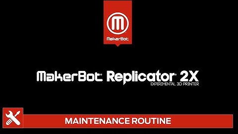 MakerBot Support | Replicator 2X - Maintenance Routine