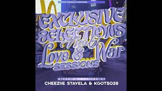 Exclusive Selections Meets Love  War Sessions Mixed  Compiled By Cheezie Stayela  Kgotso 28