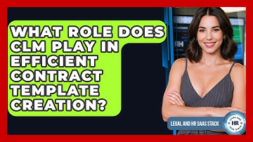 What Role Does CLM Play In Efficient Contract Template Creation? - Legal And HR SaaS Stack