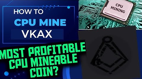 MOST PROFITABLE CPU MINING COIN? | HOW TO CPU MINE VKAX