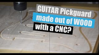 Creating a Wooden Pickguard with a CNC