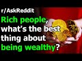 Rich people, what's the best thing about being wealthy? r/AskReddit | Reddit Jar