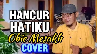 HANCUR HATIKU (Lagu Obbie Mesakh) Cover by Om Yohan