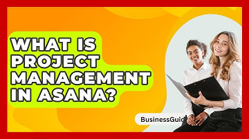 What Is Project Management In Asana? - BusinessGuide360.com