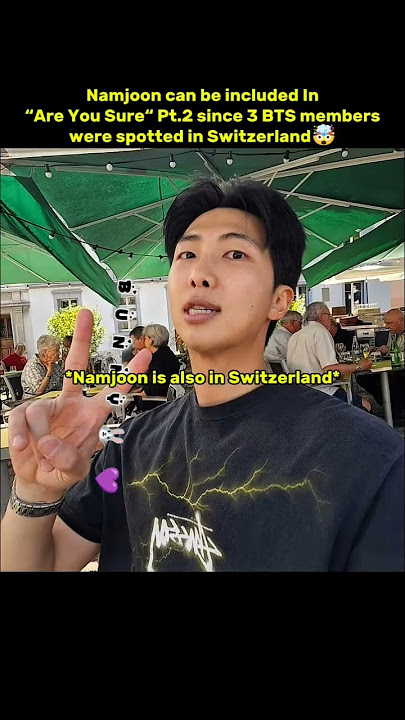 Namjoon can be included In “Are You Sure“ Pt.2 since 3 BTS members were spotted in Switzerland🤯