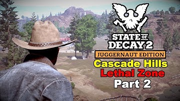State of Decay 2 - All Map Challenge - Cascade Hills (Part 2)  - Lethal Zone Gameplay