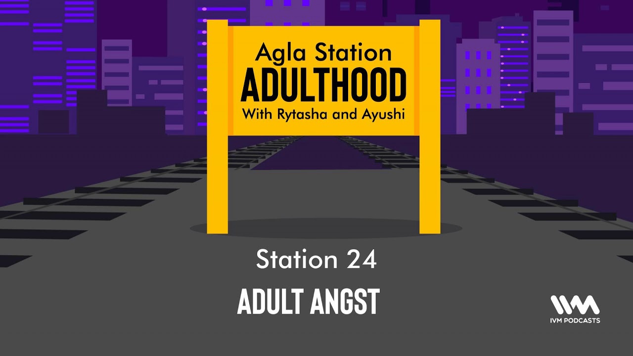 Agla Station Adulthood Ep 24: Adult Angst