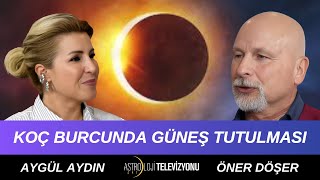 KOÇ BURCUNDA GERÇEKLEŞECEK ‘’TAM GÜNEŞ TUTULMASI’’ / Öner DÖŞER & Aygül AYDIN