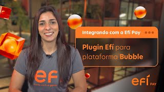 Como receber pagamentos no seu projeto na Bubble com o Plugin Efí?