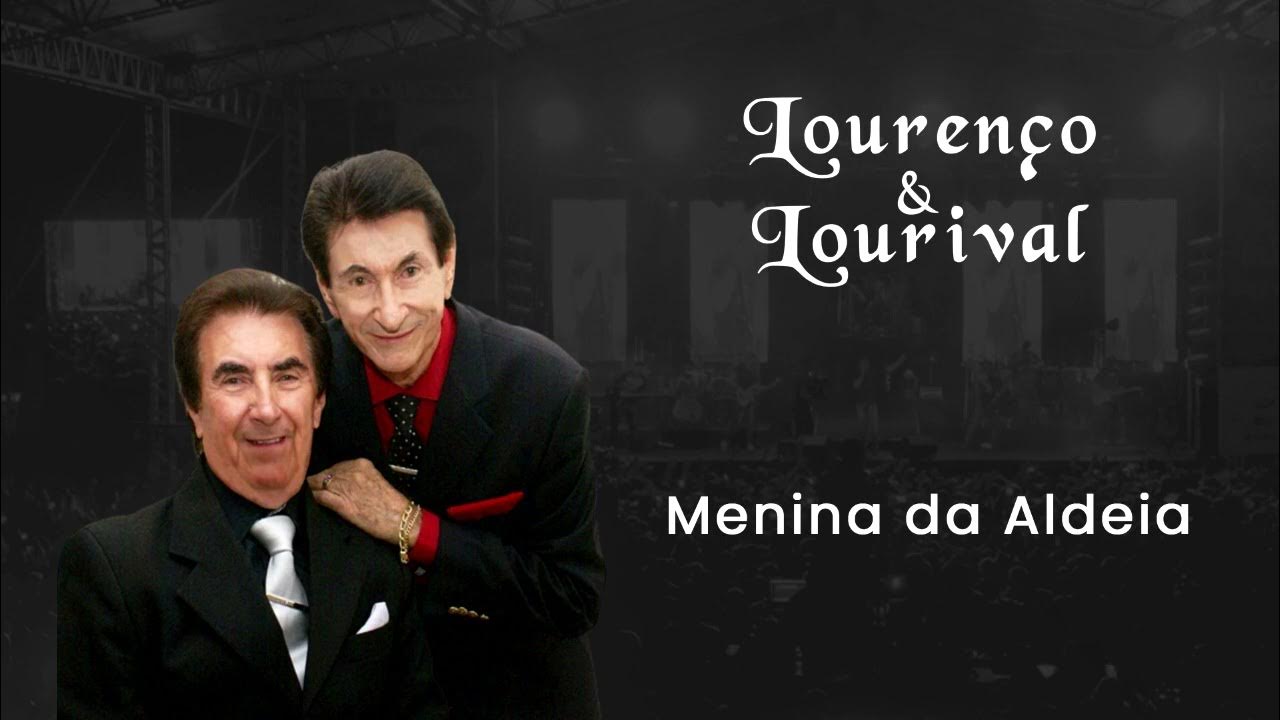 Lourenço & Lourival Menina da Aldeia YouTube
