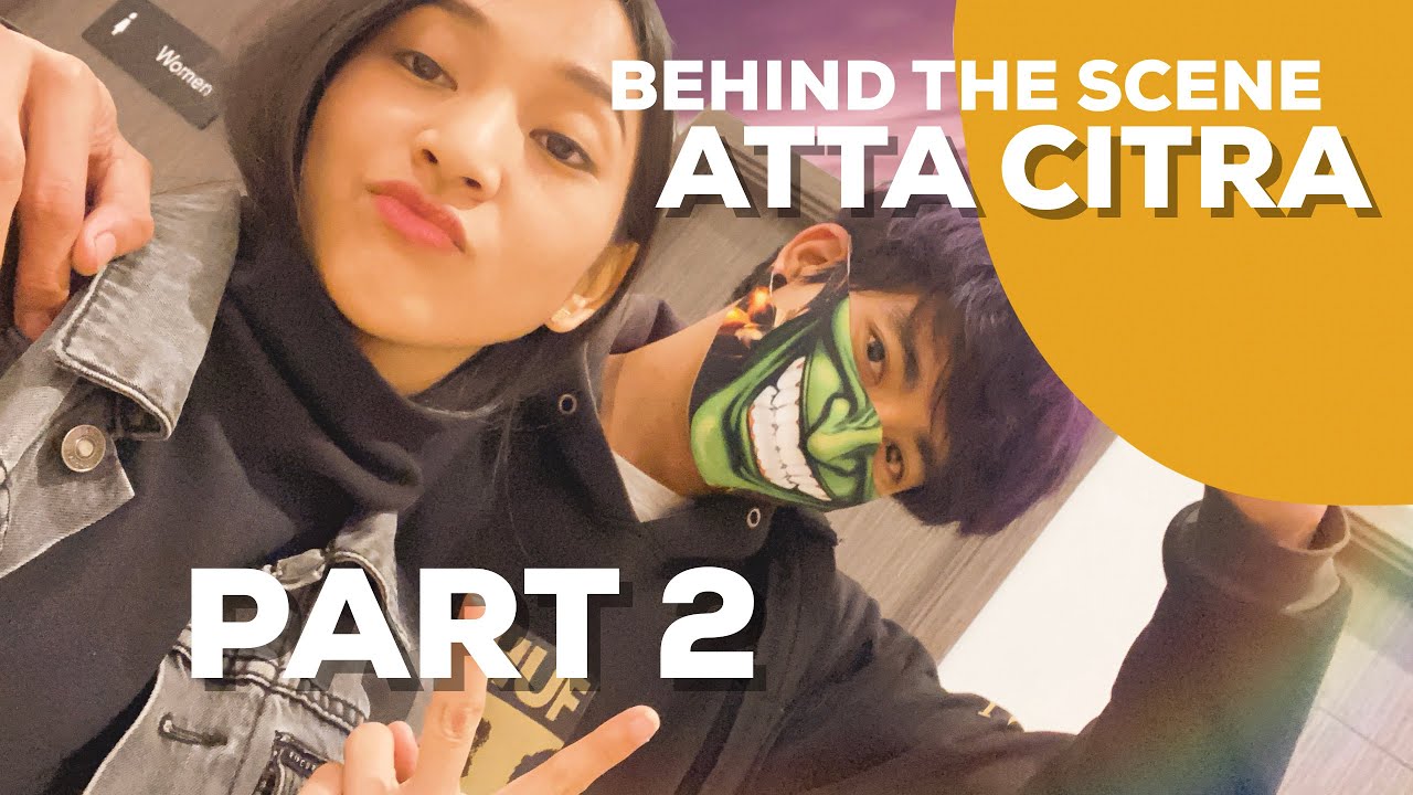 BEHIND THE SCENE ATTA CITRA PART 2