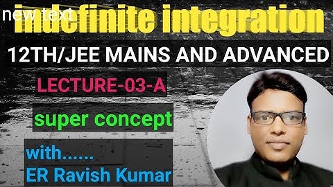 indefinite integration - LECTURE- 03-A/IIT JEE/JEE Mains and advanced/CBSE BOARD / NDA / BITSAT/NA.