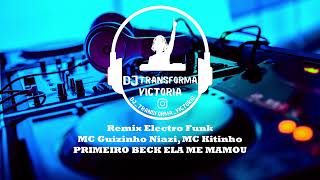 (DJ Transforma Victoria) Mega Funk PRIMEIRO BECK ELA ME MAMOU Remix MC Guizinho Niazi, MC Kitinho