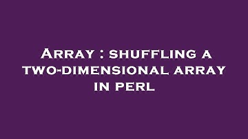 Array : shuffling a two-dimensional array in perl