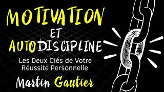 Motivation et Autodiscipline. Martin Gautier. Livre audio complet