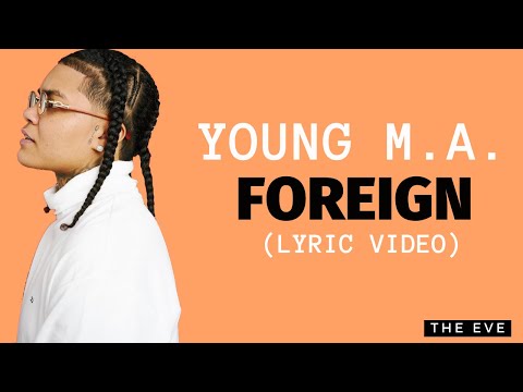 Young M.A. - Foreign (Lyric Video)