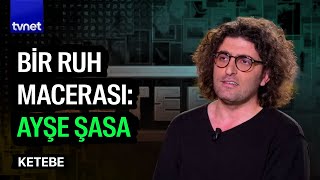 Ayşe Şasa ile yolu nasıl kesişti? | Abdurrahman Badeci | Ketebe