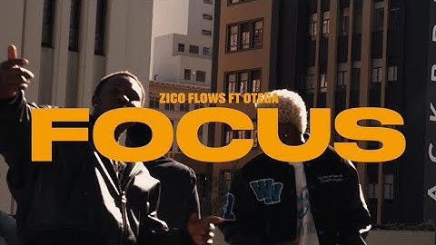 Zicoflows ft Otega - Focus [Official Video]