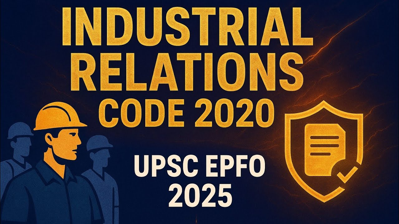 INDUSTRIAL RELATIONS CODE 2020 | New Labour Code | UPSC EPFO APFC AO EO ...
