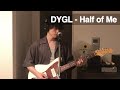 DYGL - Half of me (Full cover)