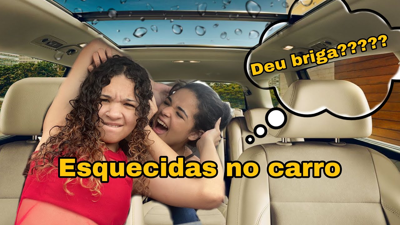 FOMOS ESQUECIDAS NO CARRO (NA CHUVA)