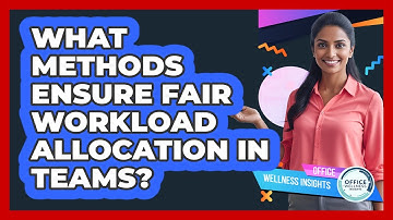What Methods Ensure Fair Workload Allocation In Teams?