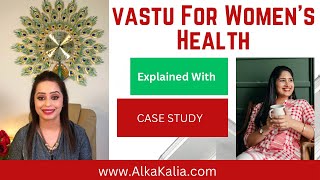 Vastu For Womens Health | Case Study | South East Vastu Dosh | Vastu | Alka Kalia