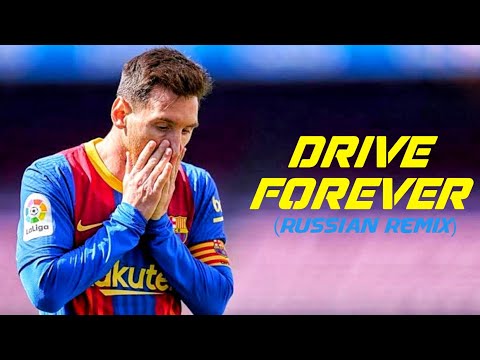 Lionel Messi 2021 - DRIVE FOREVER (Russian Remix) | Ultimate Skills & Goals | HD
