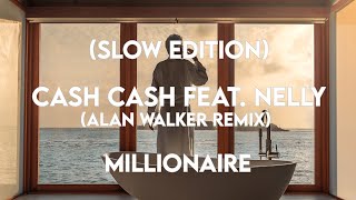 Cash Cash feat. Nelly - Millionaire (Alan Walker Remix)  (Slowed version)