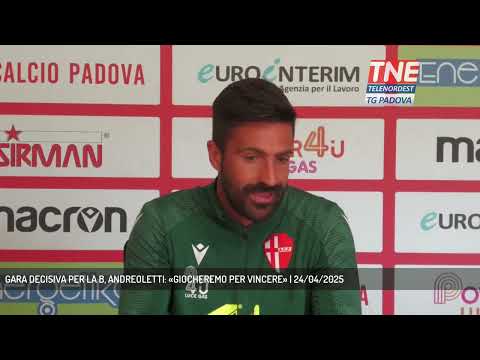 GARA DECISIVA PER LA B, ANDREOLETTI: «GIOCHEREMO PER VINCERE» | 24/04/2025